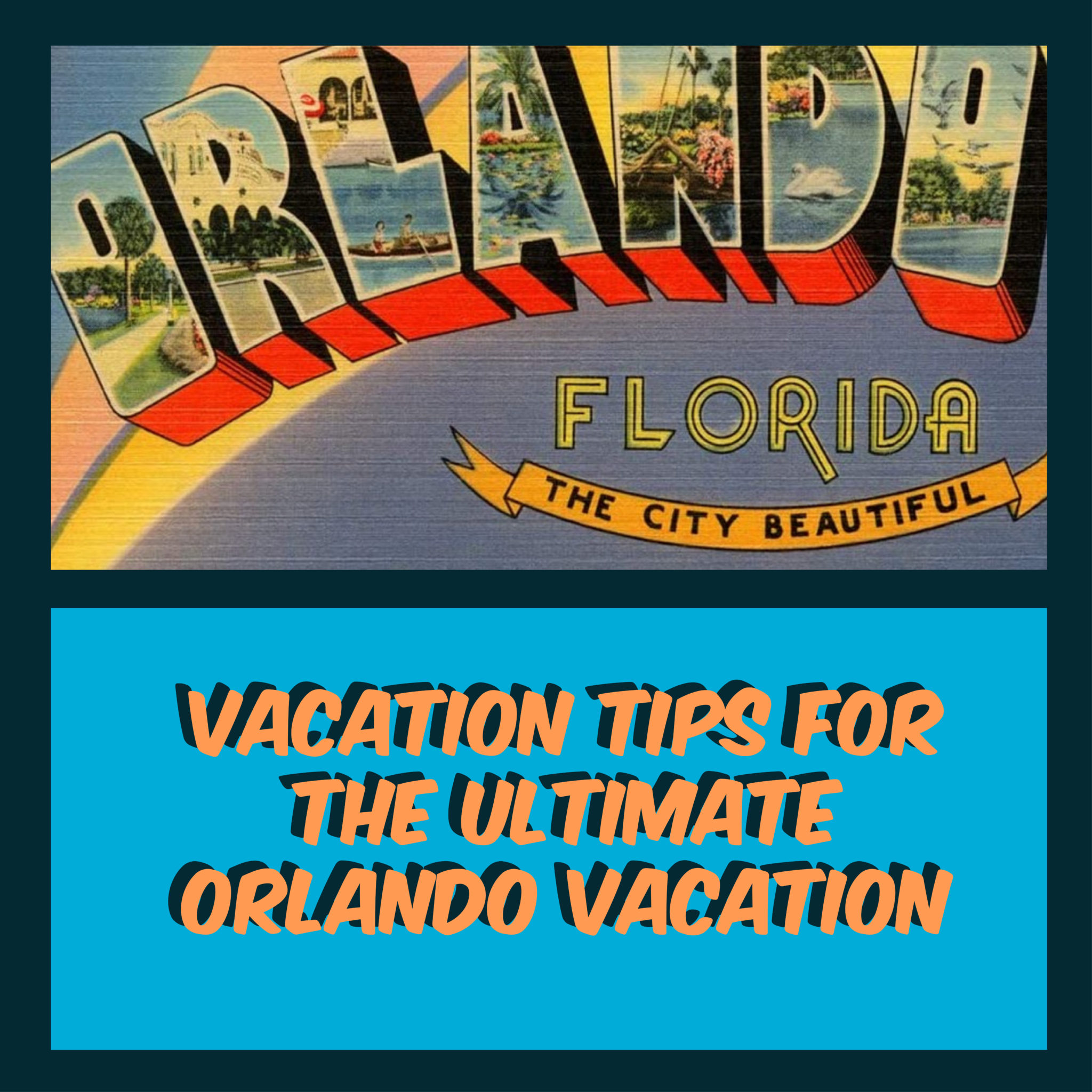 Vacation tips for the ultimate Orlando Vacation